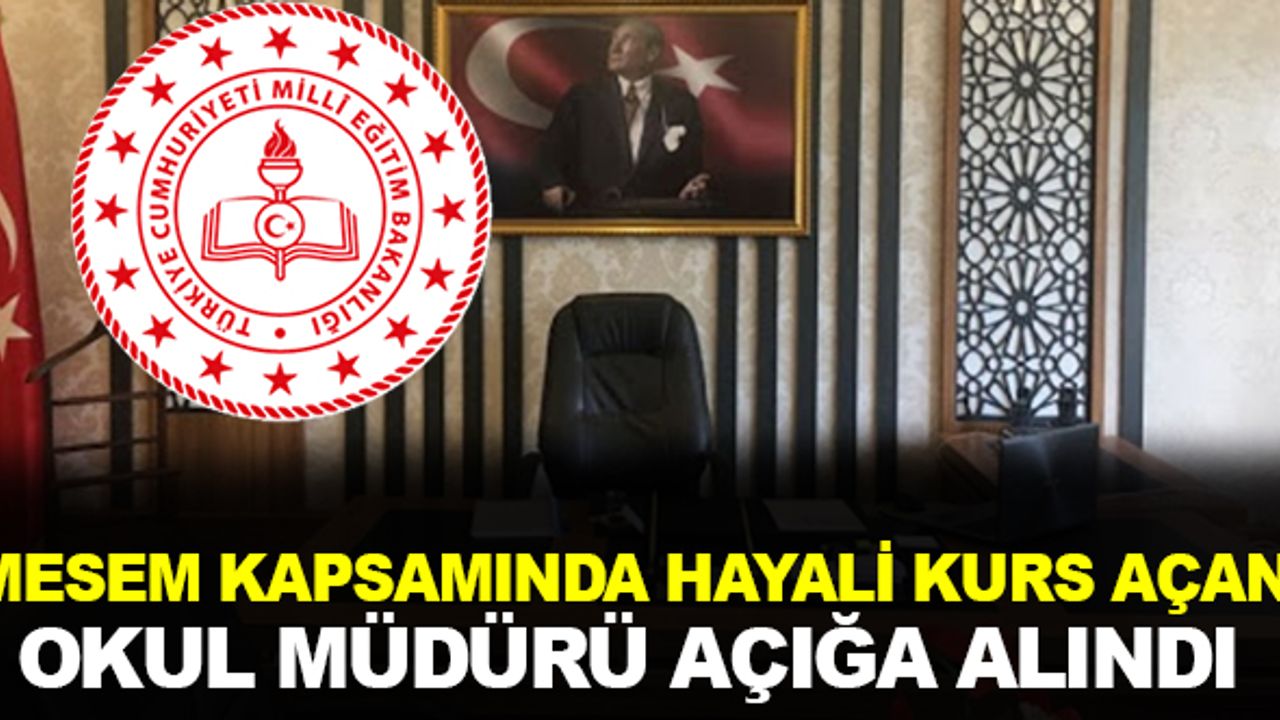 MESEM kapsamında hayali kurs açtılar Okul Müdürü Açığa Alındı
