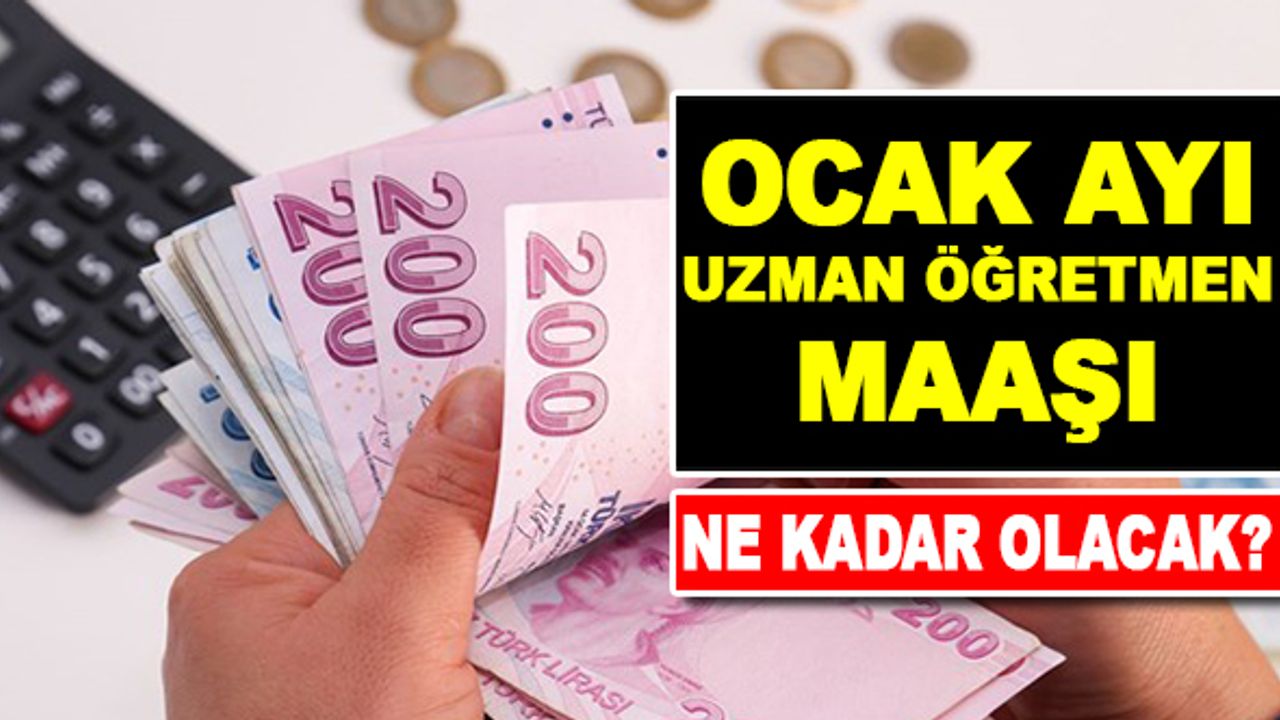 Ocak ayı 1/4 uzman öğretmen maaşı belli oldu