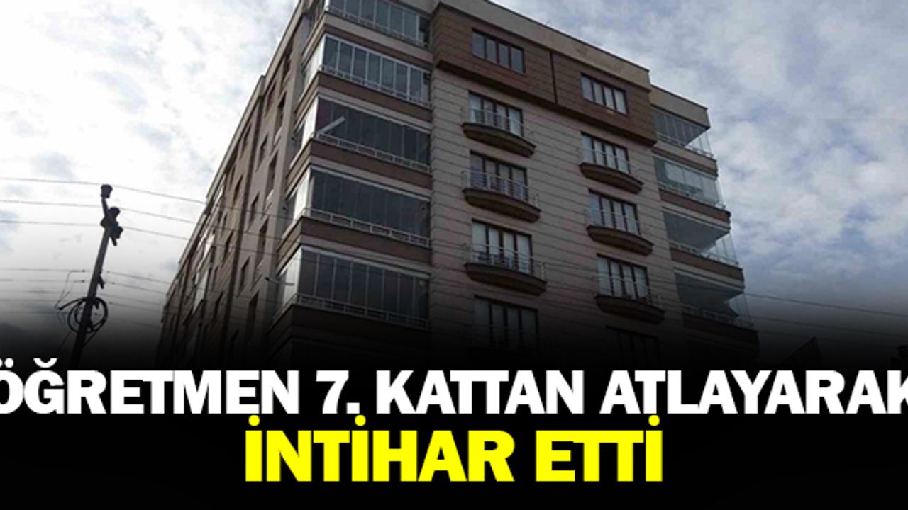 Öğretmen 7.katın balkonundan atlayarak intihar etti!