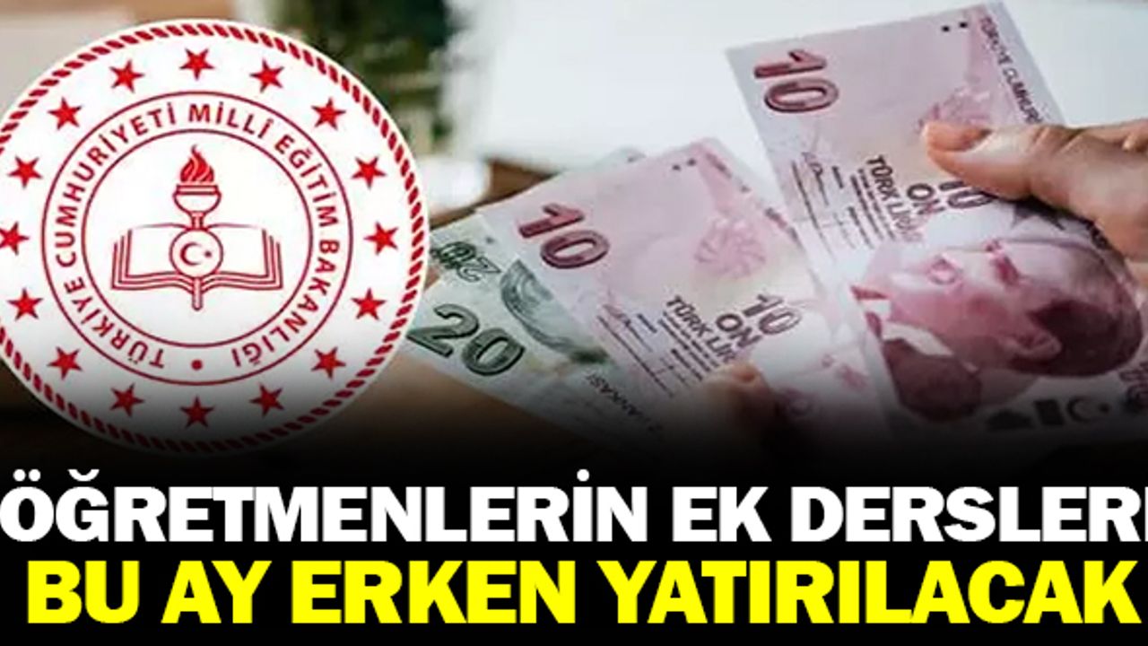 Öğretmenlerin ek ders ücretleri erken yatacak