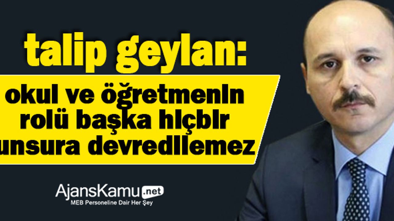 Okul ve Öğretmenin Rol ve İşlevi, Başka Hiçbir Unsura Devredilemez!