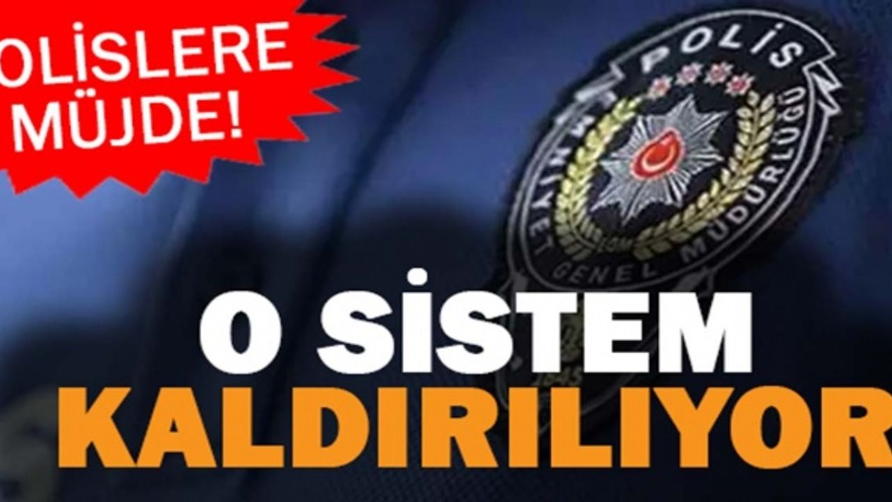 Polislere Müjde O Sistem Kaldırılıyor