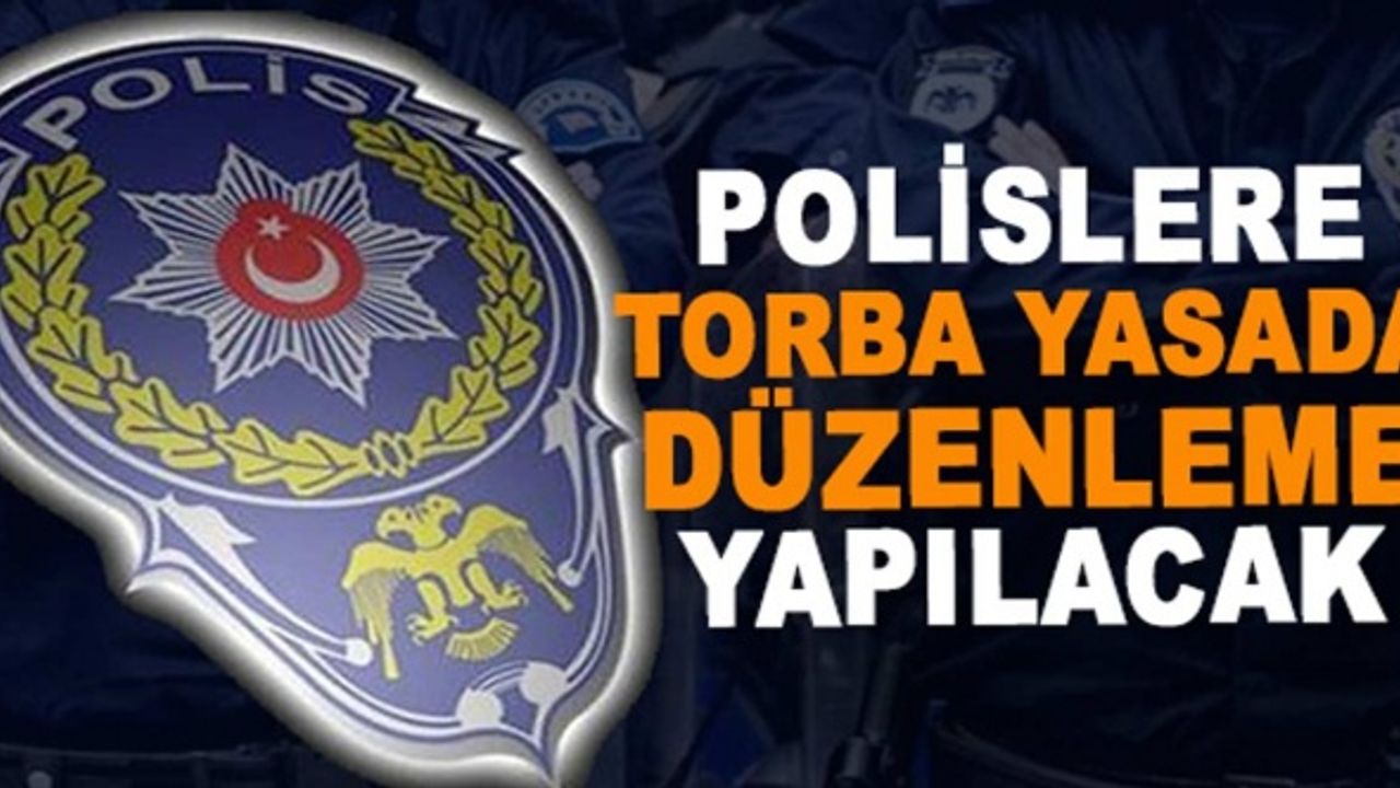 Polislerle ilgili flaş gelişme: Torba yasada düzenleme yapılacak