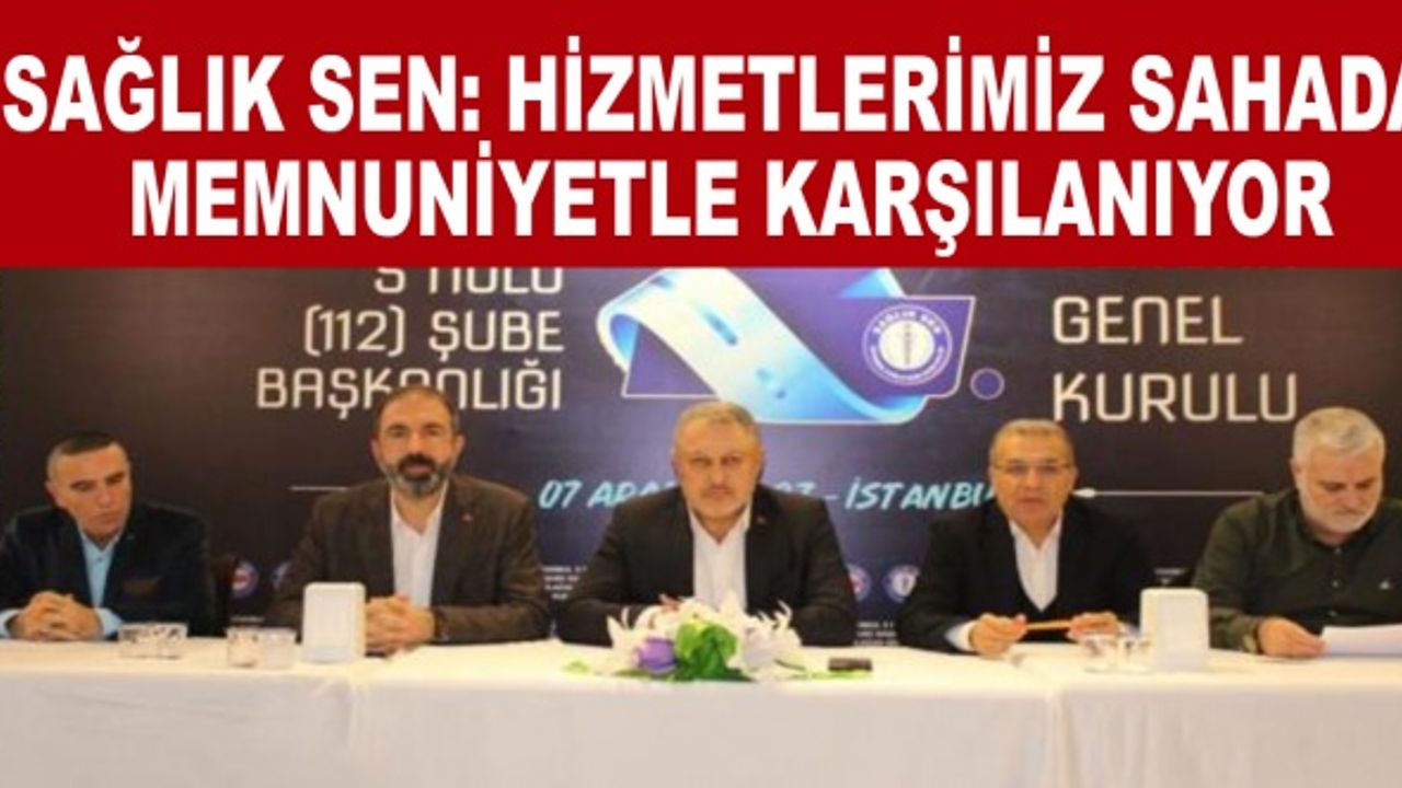 Sağlık Sen: Hizmetlerimiz Sahada Memnuniyetle Karşılanıyor
