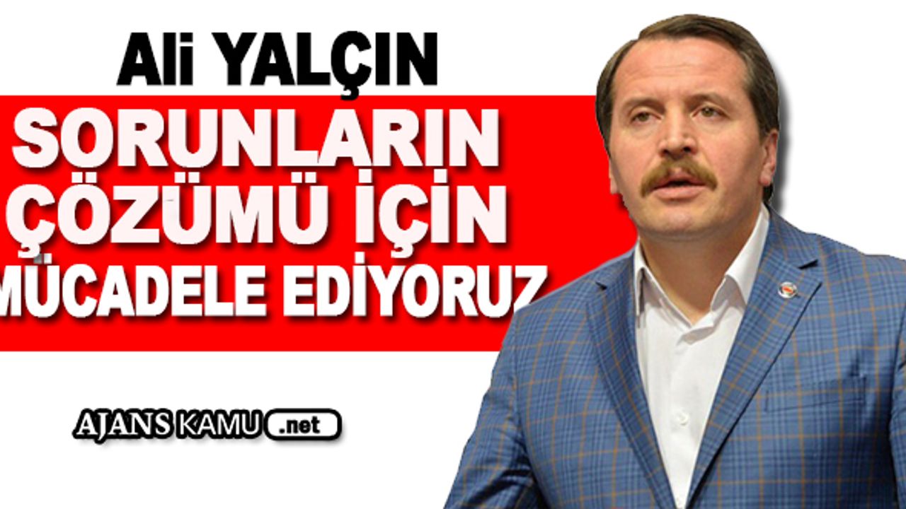 Sorunların Çözümü İçin Mücadele Ediyoruz