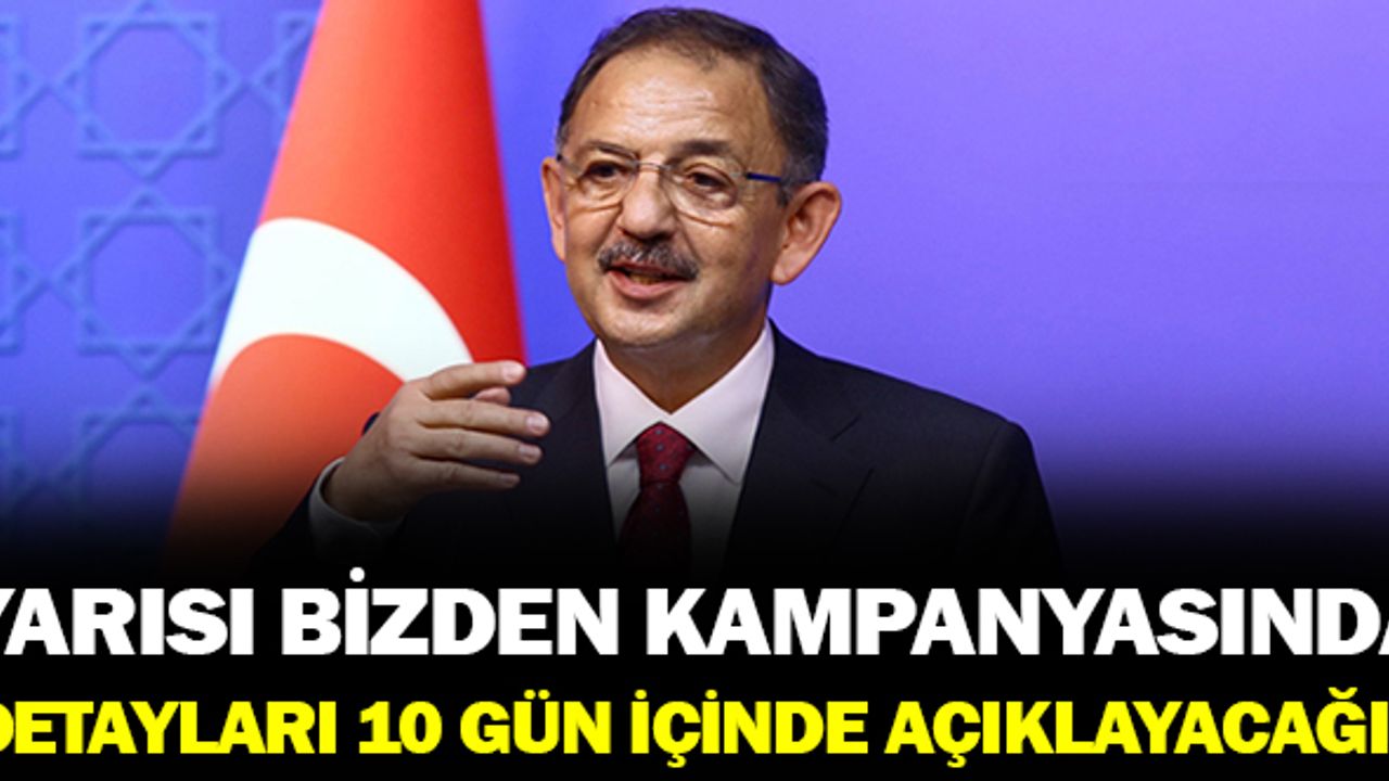 Yarısı Bizden Kampanyası güncelleniyor! Bakan Özhaseki '10 gün içerisinde açıklayacağız'