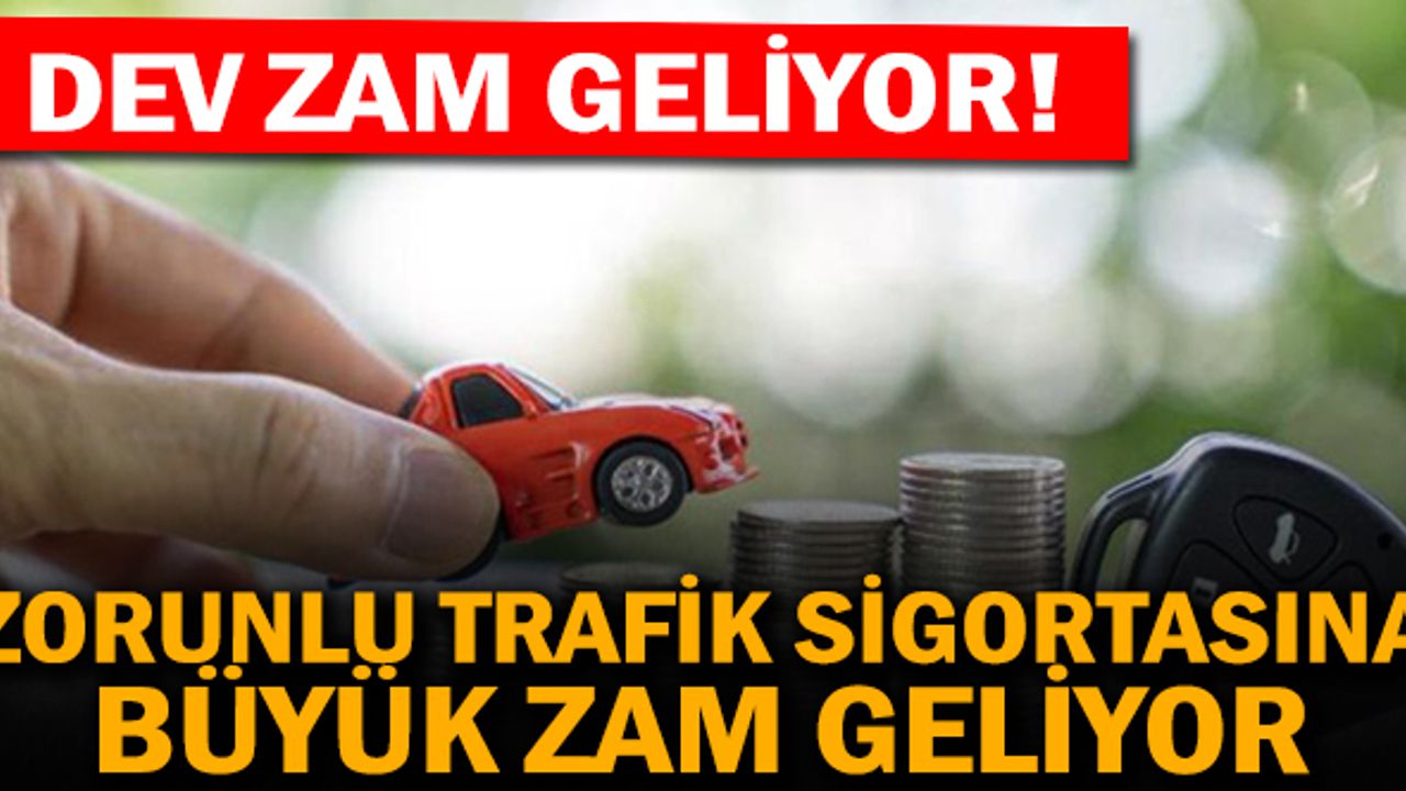 Zorunlu Trafik sigortasına büyük zam geliyor