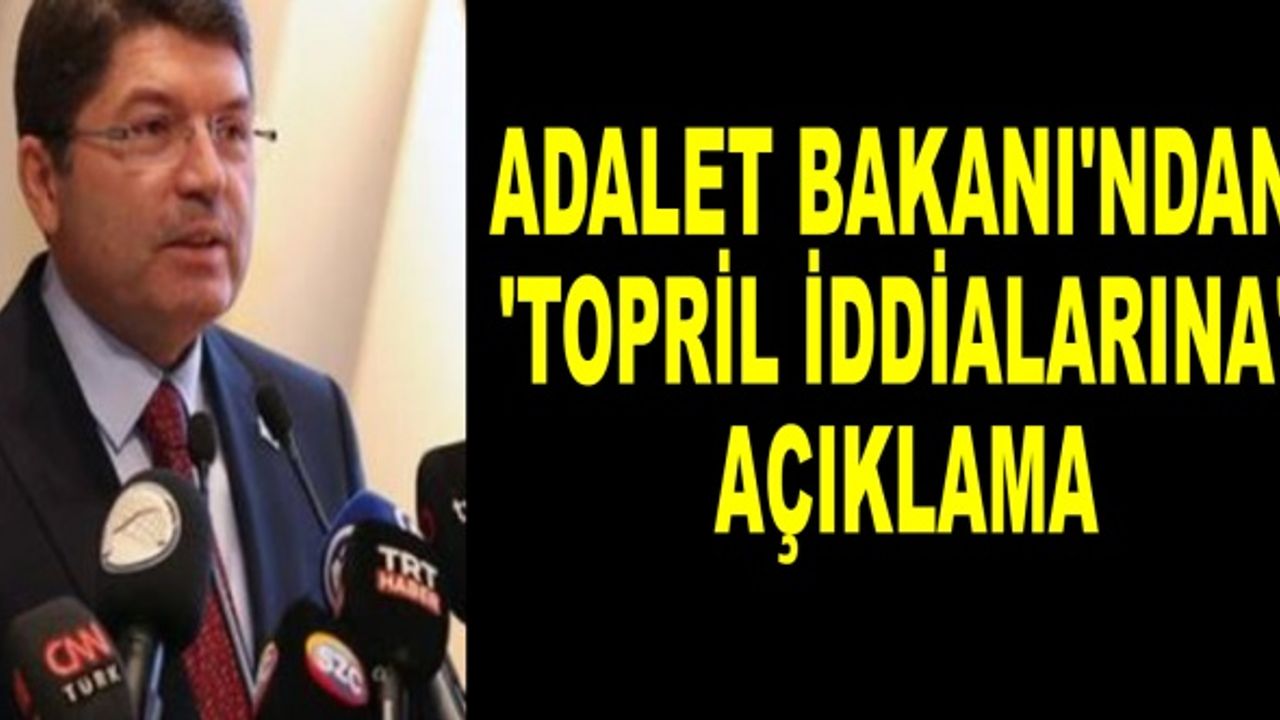 Adalet Bakanı'ndan 'topril iddialarına' açıklama
