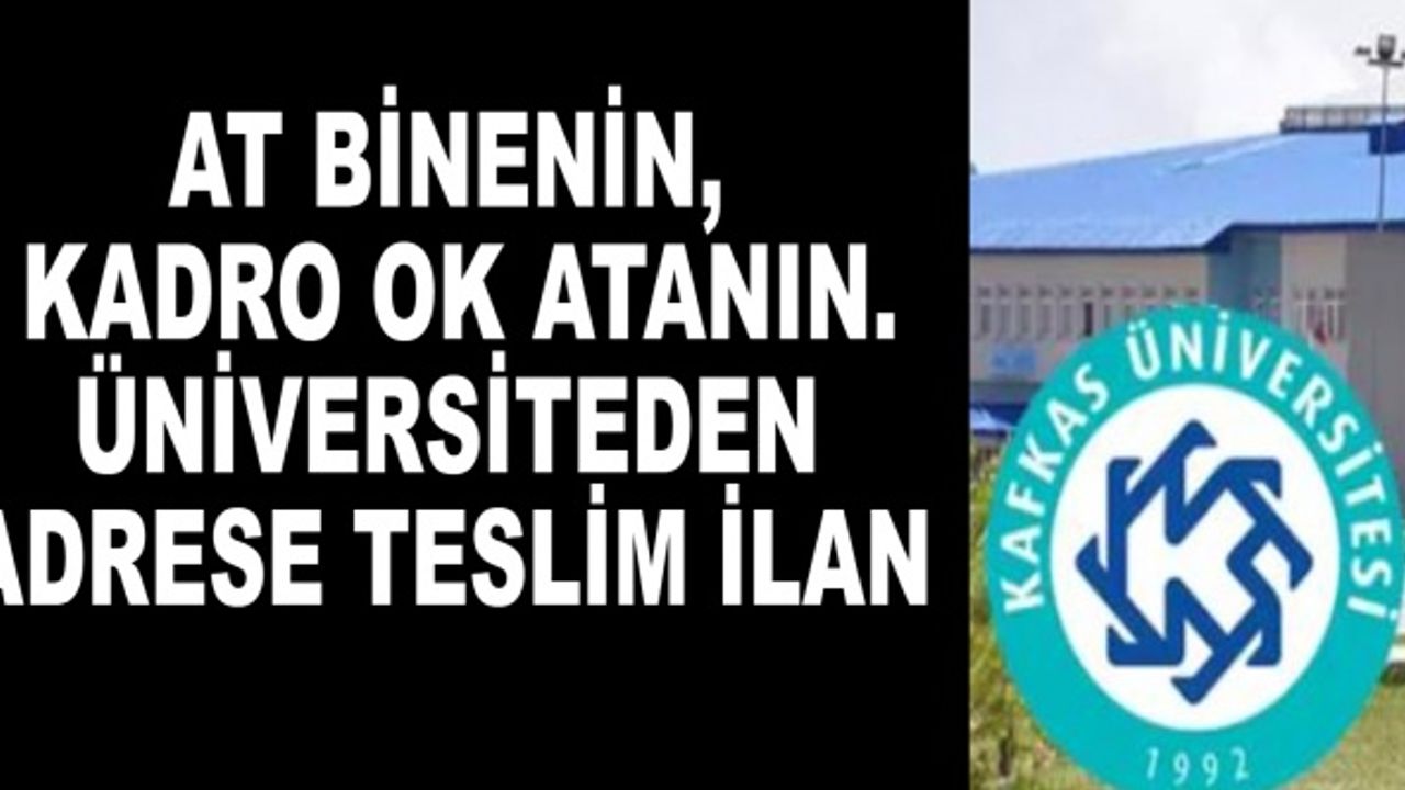 At Binenin, Kadro Ok Atanın. Üniversiteden adrese teslim ilan