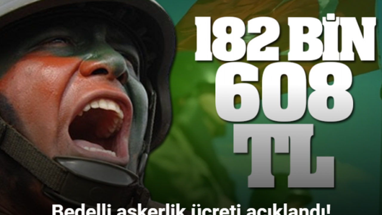 Bedelli askerlik 182 bin 608 TL oldu