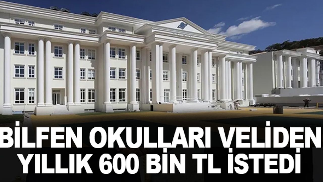 Bilfen okulları veliden yıllık 600 bin lira istedi!