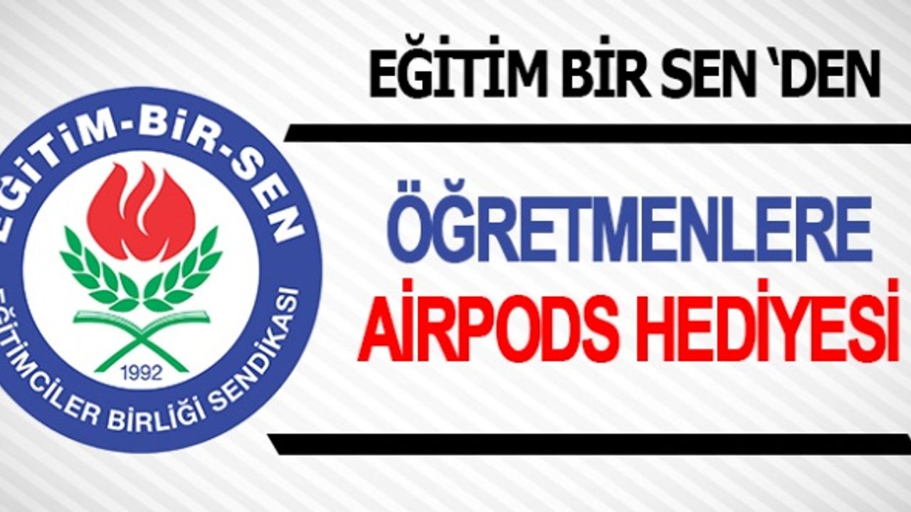 Eğitim Bir Sen Şubesinden öğretmenlere airpods hediyesi!