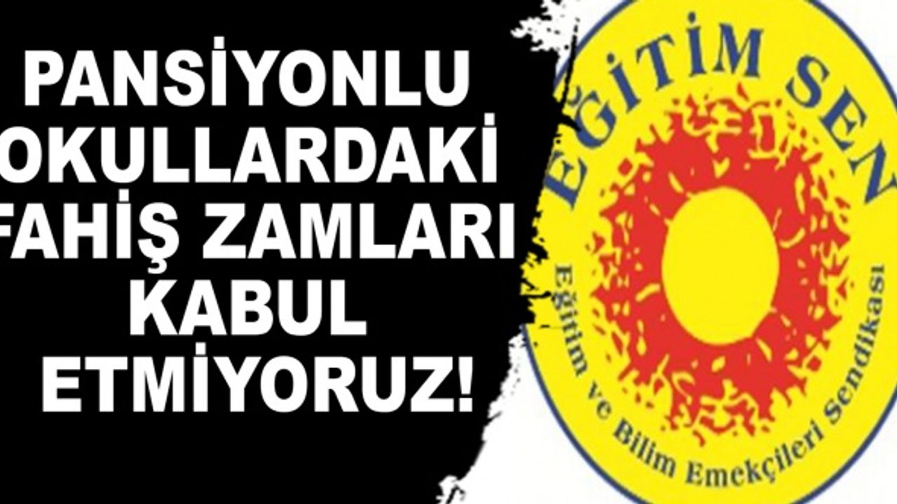 Eğitim Sen: Pansiyonlu Okullardaki Fahiş Zamları Kabul Etmiyoruz!