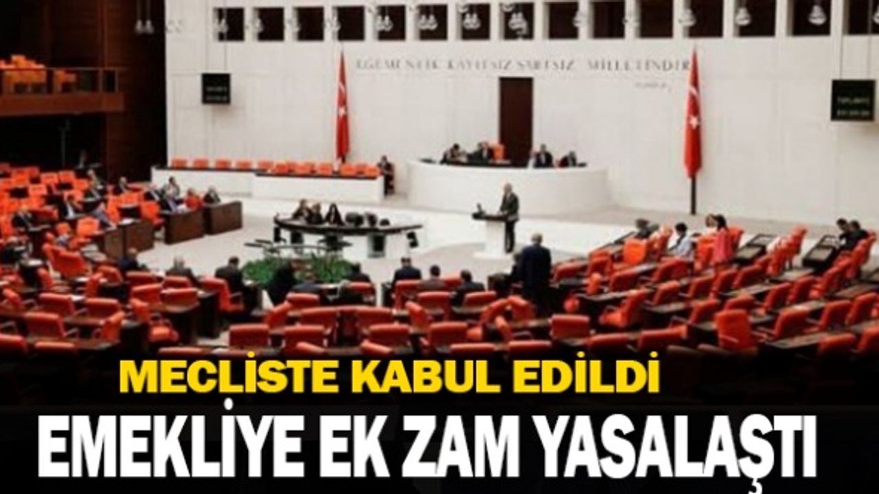 Emekliye ek zam TBMM'de kabul edildi