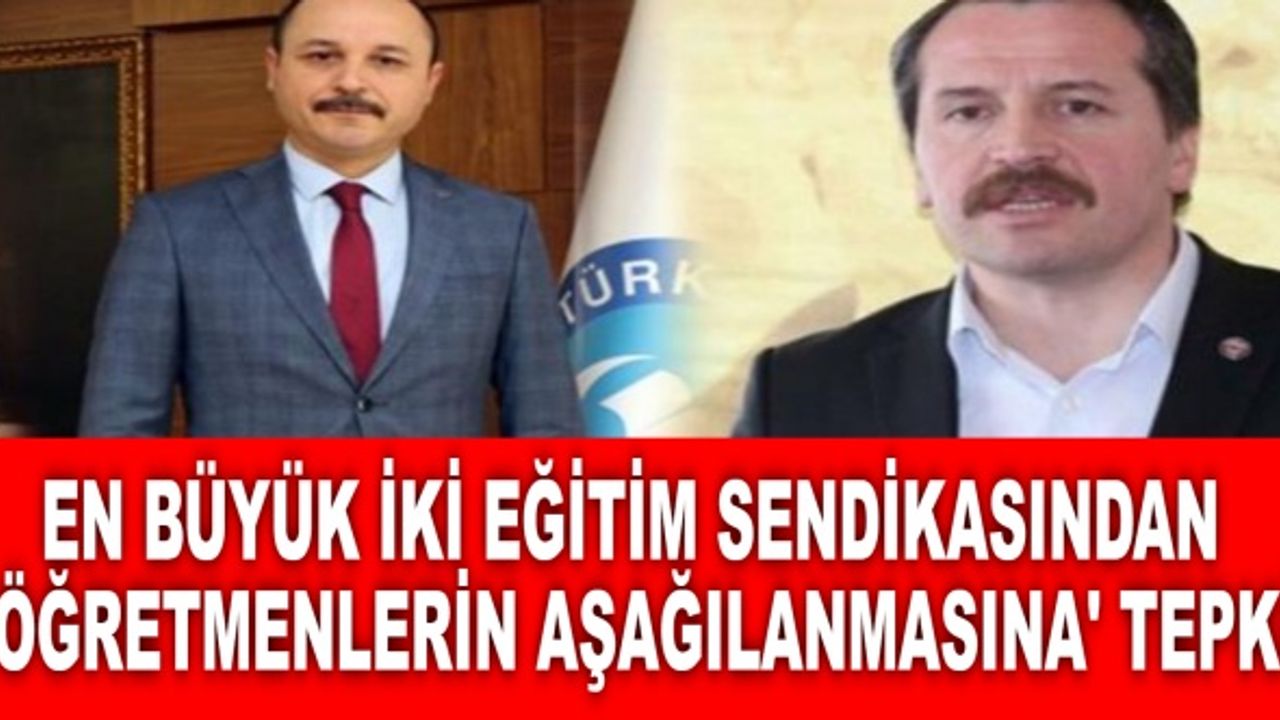 En büyük iki Eğitim sendikasından 'öğretmenlerin aşağılanmasına' tepki