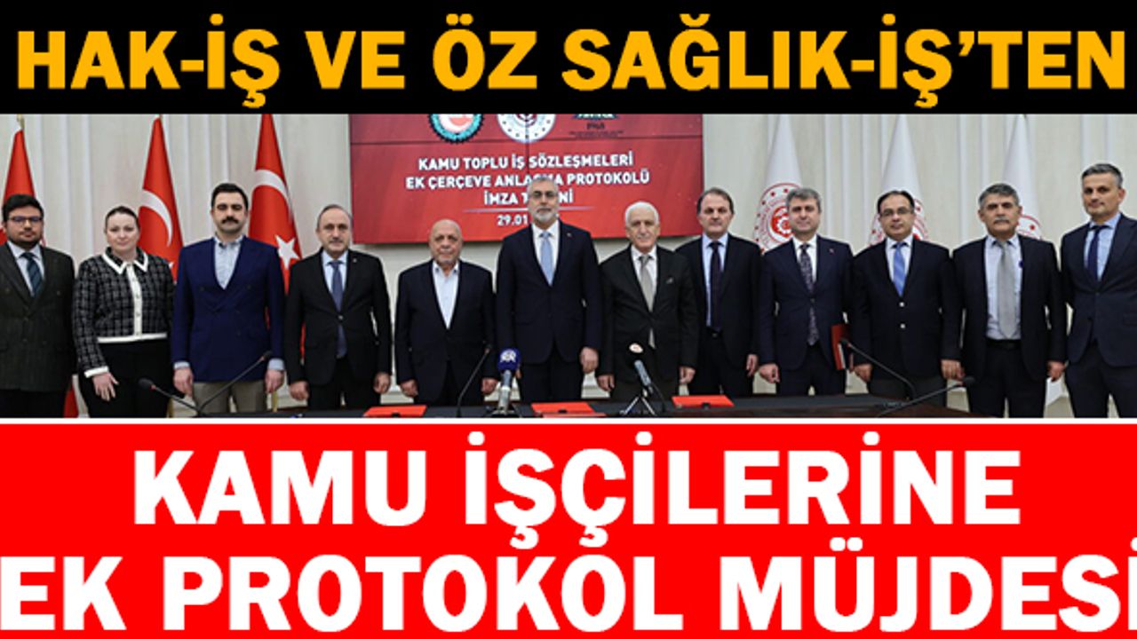 Hak-İş ve Öz Sağlık-İş'ten kamu işçilerine Ek Protokol müjdesi