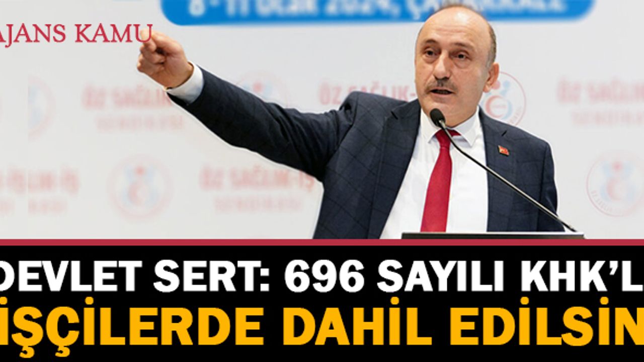 İş kanunu'nda yapılacak köklü değişikliğe 696 KHK'lı işçilerde dahil edilsin