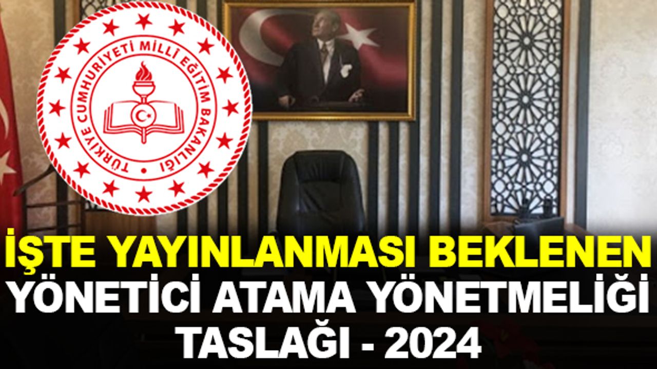 İşte Çıkması Beklenen 2024 MEB Yönetici Atama Yönetmeliği Taslağı