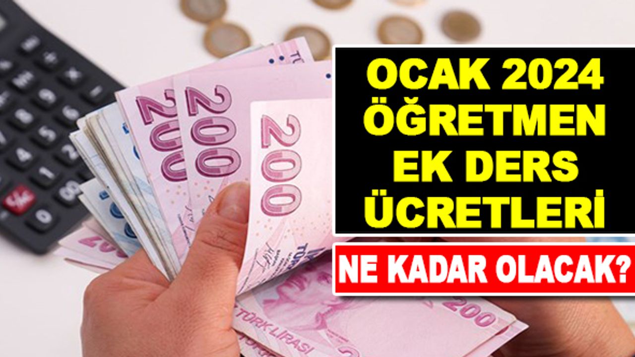 Kadrolu ve Sözleşmeli Öğretmenlerin 2024 Ocak- Temmuz Ek Ders Ücretleri Belli Oldu