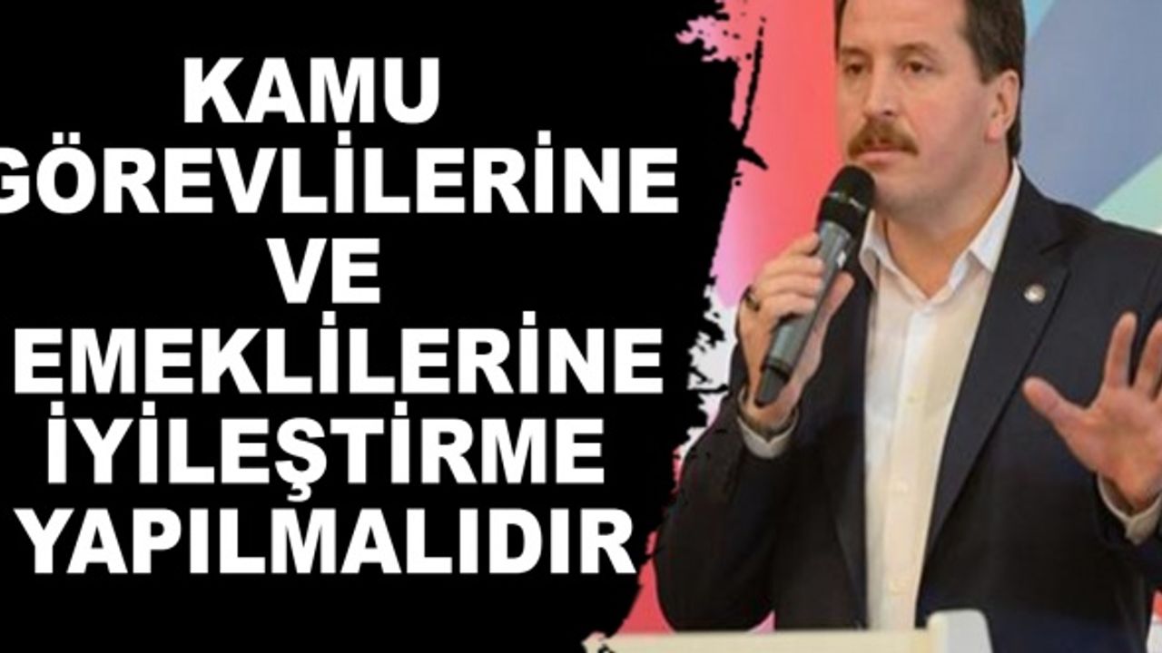 Kamu Görevlilerine ve Emeklilerine İyileştirme Yapılmalıdır