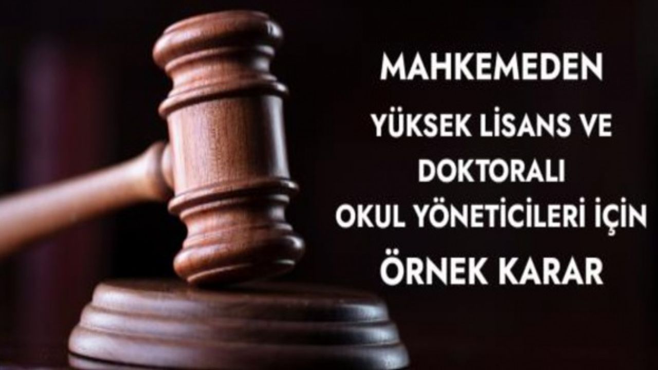 Mahkemeden yüksek lisans ve doktoralı okul yöneticileri için örnek karar