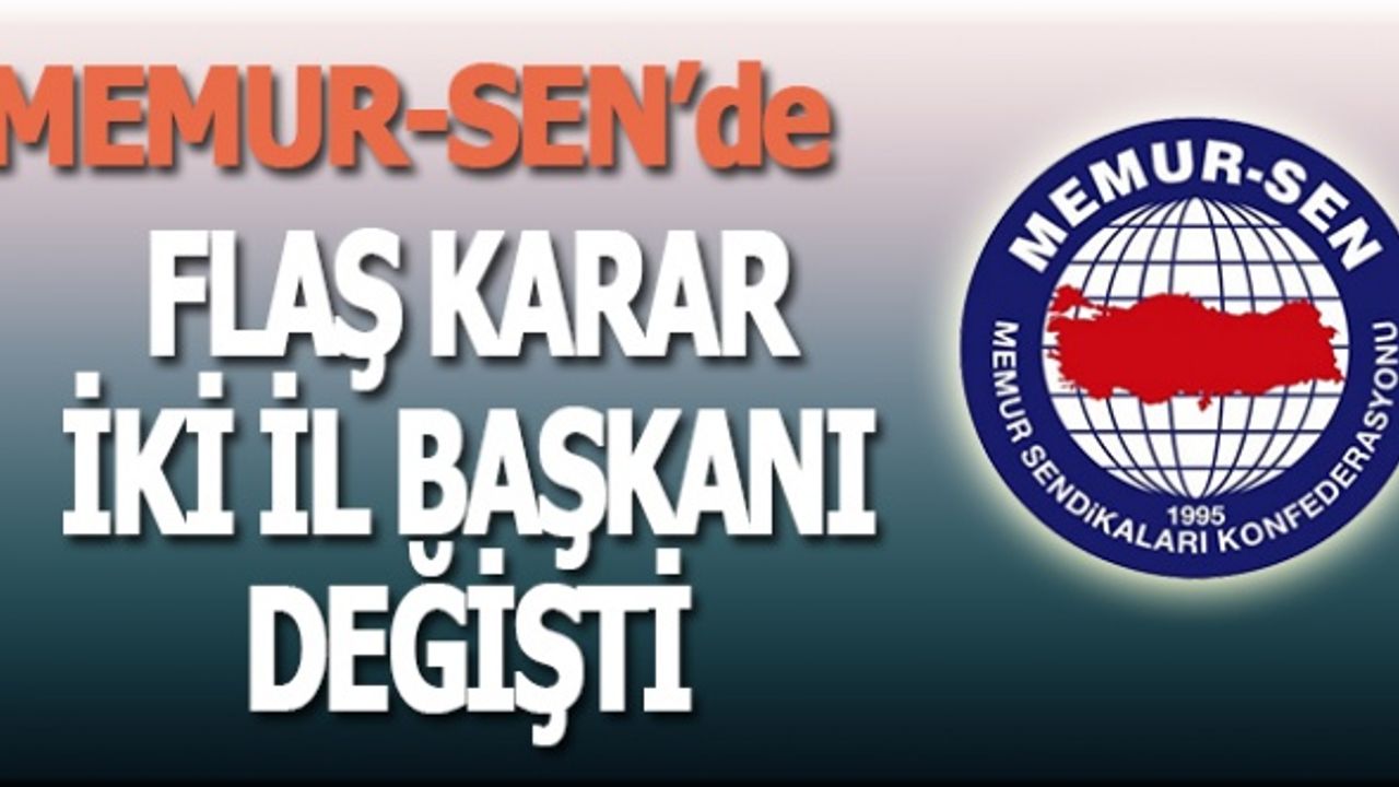 Memur-Sen'de flaş karar: İki il başkanı değişti!