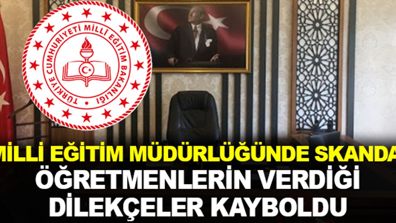 Milli eğitim müdürlüğünde skandal! Öğretmenlerin dilekçeleri kayboldu?