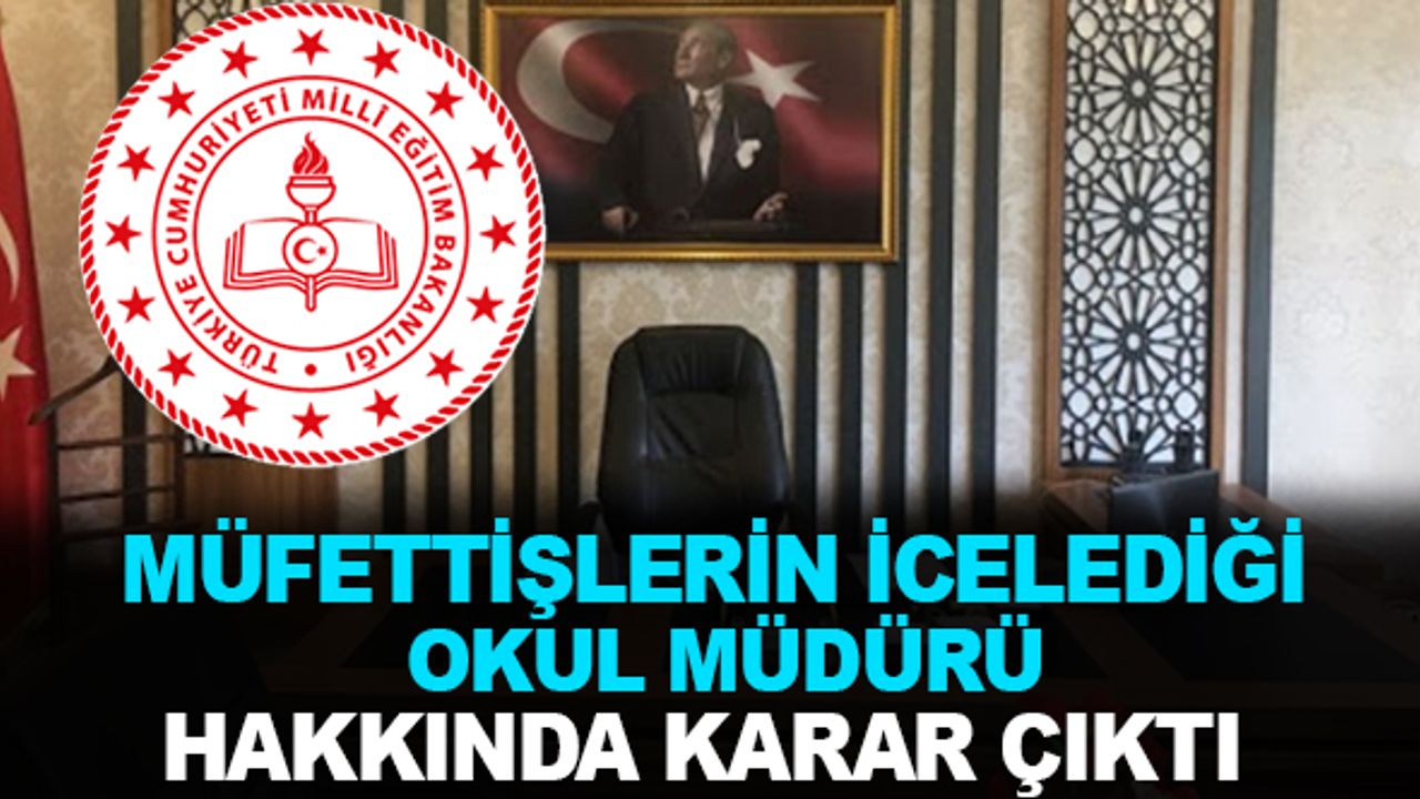 Müfettişlerin incelediği ilçe müdürü hakkında karar!