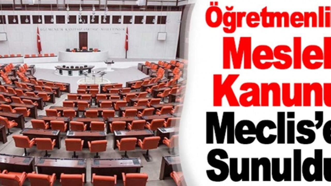 Öğretmenlik Meslek Kanunu meclis'e sunuldu
