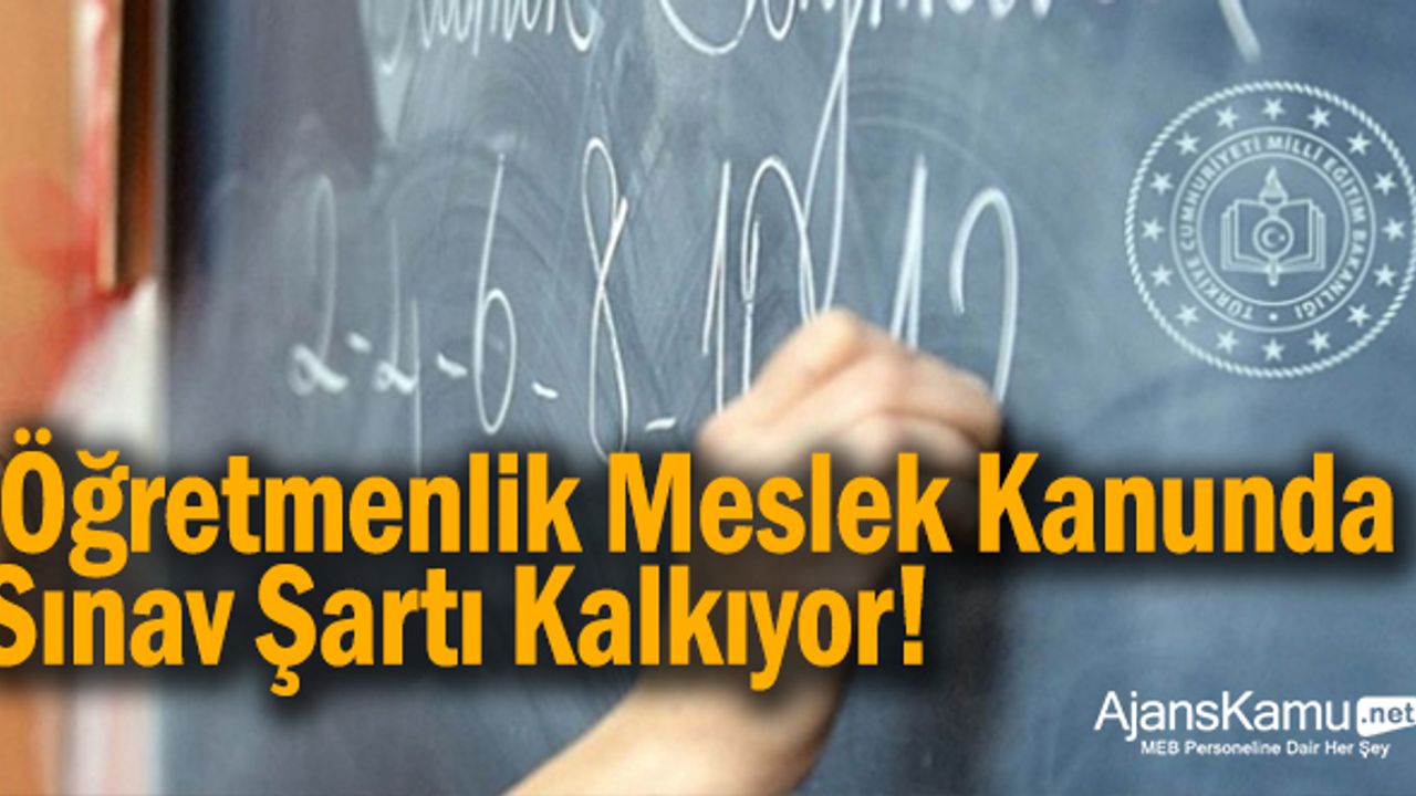 Öğretmenlik Meslek Kanununda sınav şartı kalkıyor!