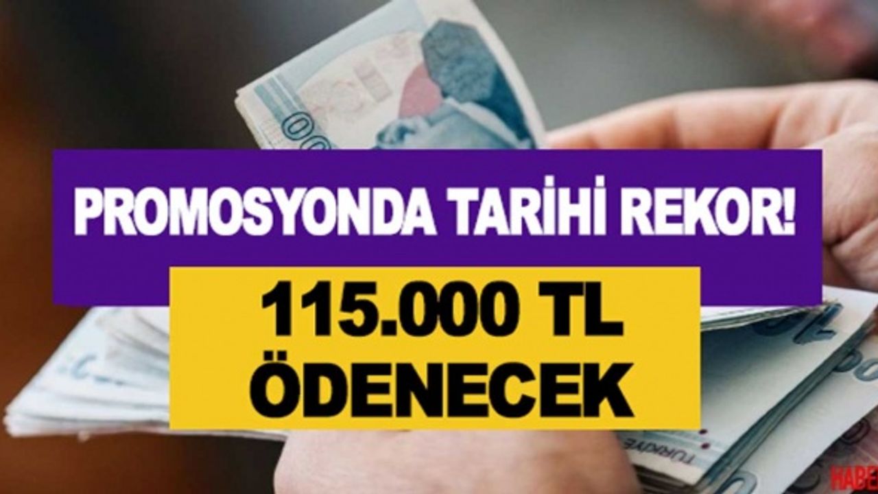Promosyonda Tüm Zamanların Rekoru 115 Bin TL Ödenecek