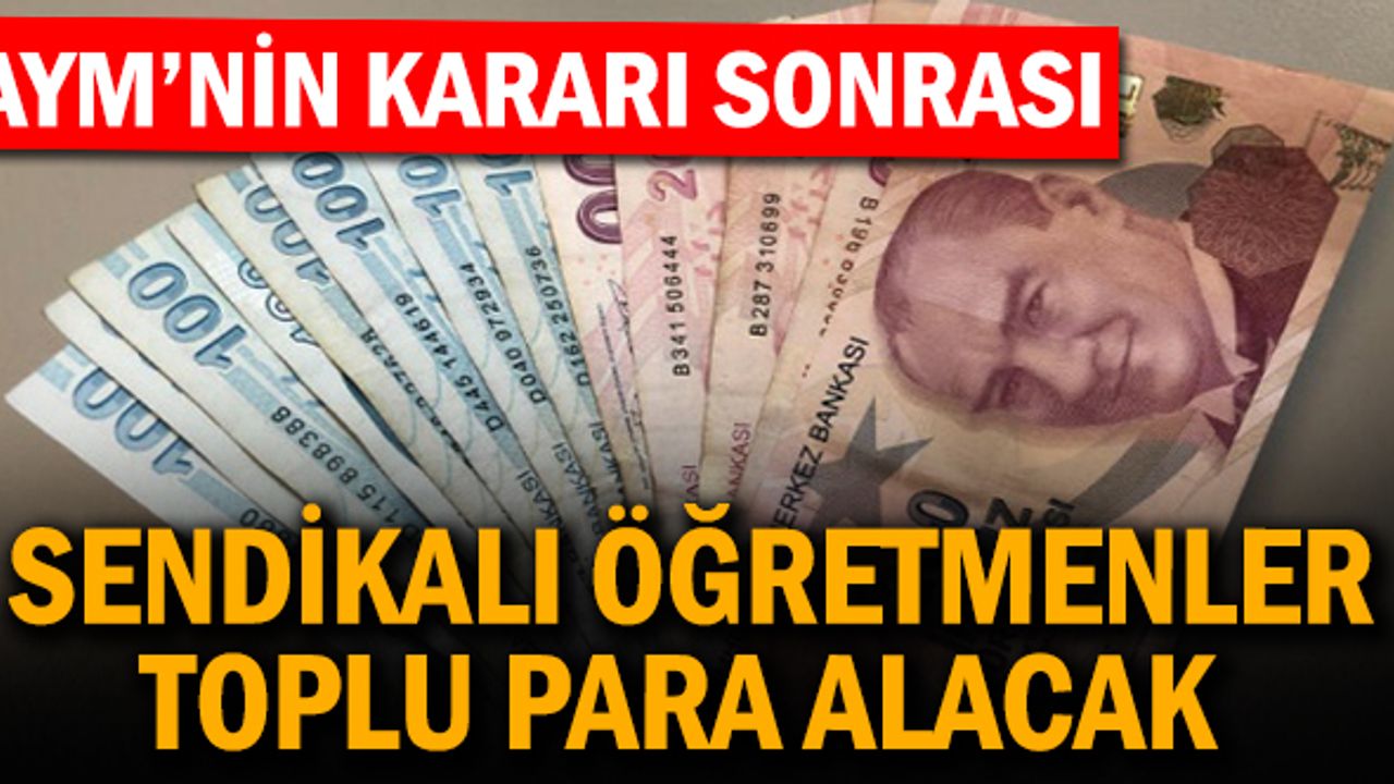Sendikalı Öğretmenler Toplu Olarak Para Alacak