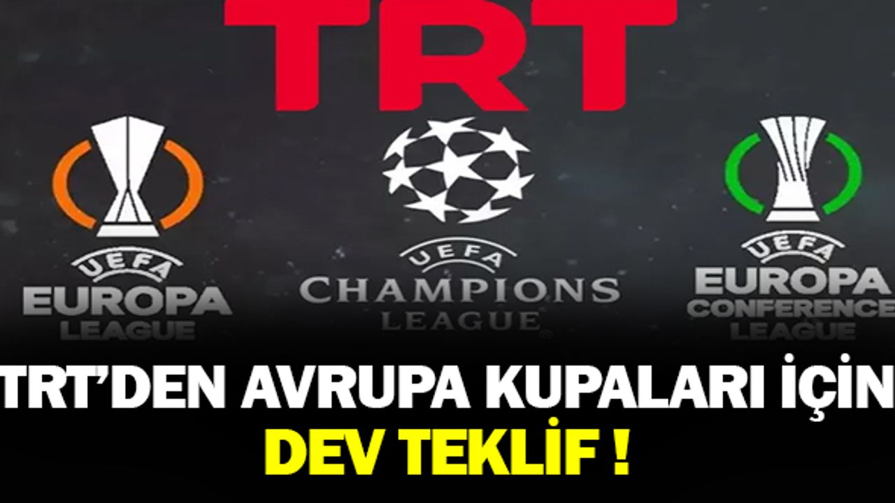 TRT'den Avrupa kupaları için dev teklif!