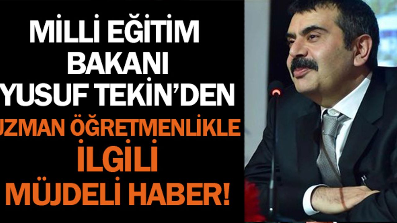 Uzman Öğretmenlikle İlgili Bakan Tekin'den Müjde