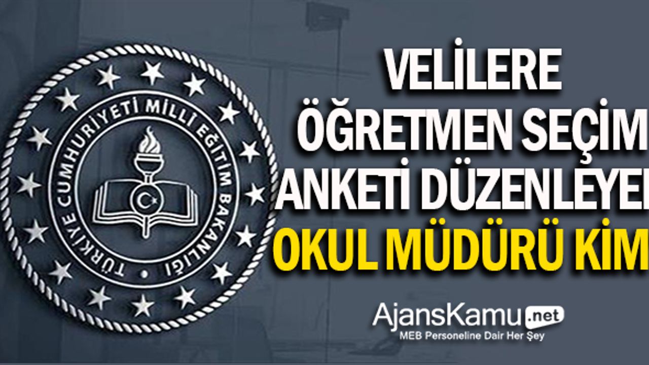 Velilere öğretmen seçim anketi düzenleyen müdür kim?