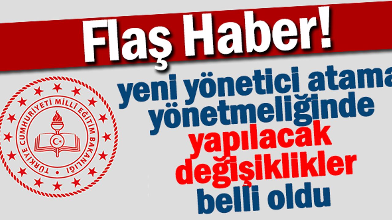 Yeni Yönetici Atama Yönetmeliğinde Yapılacak Değişiklikler Belli Oldu