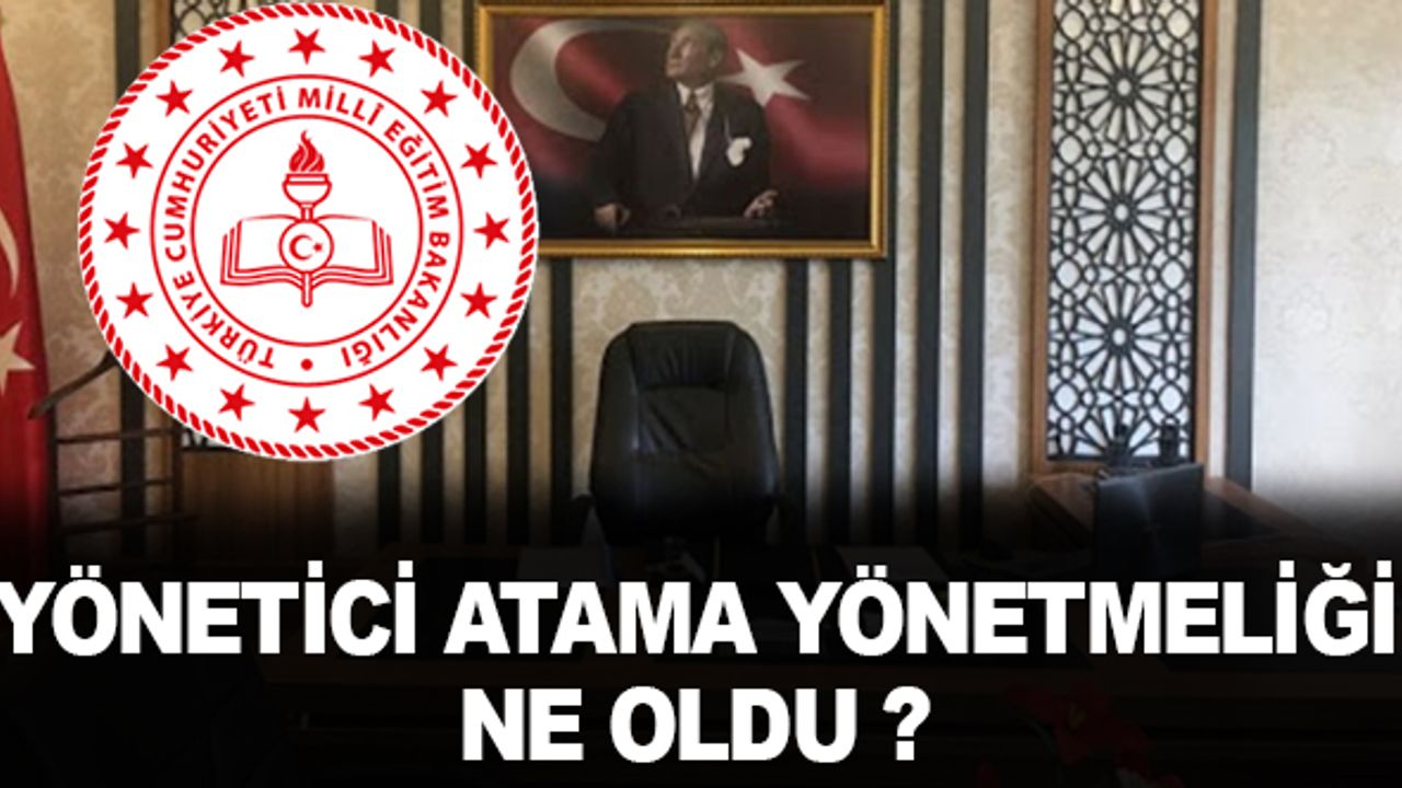 Yönetici Görevlendirme Yönetmeliği Ne Oldu?