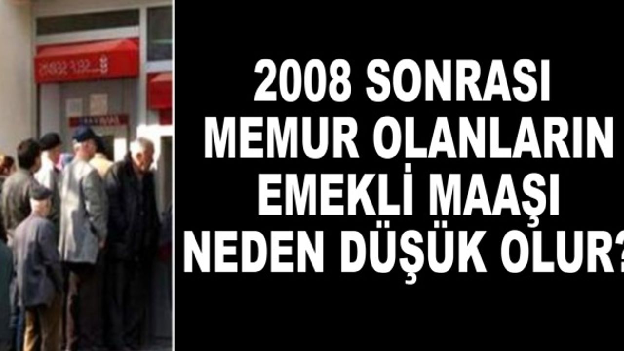2008 sonrası memur olanların emekli maaşı neden düşük olur?