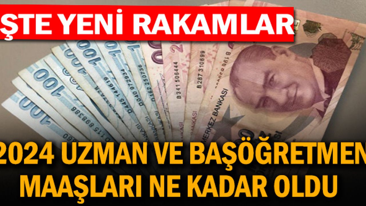 2024 yılı öğretmen, uzman öğretmen ve Başöğretmen maaşları