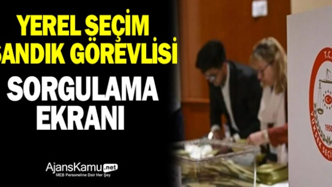 31 Mart Seçim Görevlileri Sorgulama Ekranı