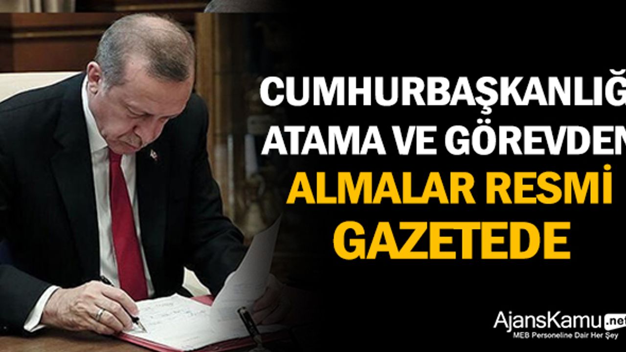 Cumhurbaşkanı Erdoğan Bir Çok İsmi Görevden Aldı ve Yeni Atamalar Yaptı
