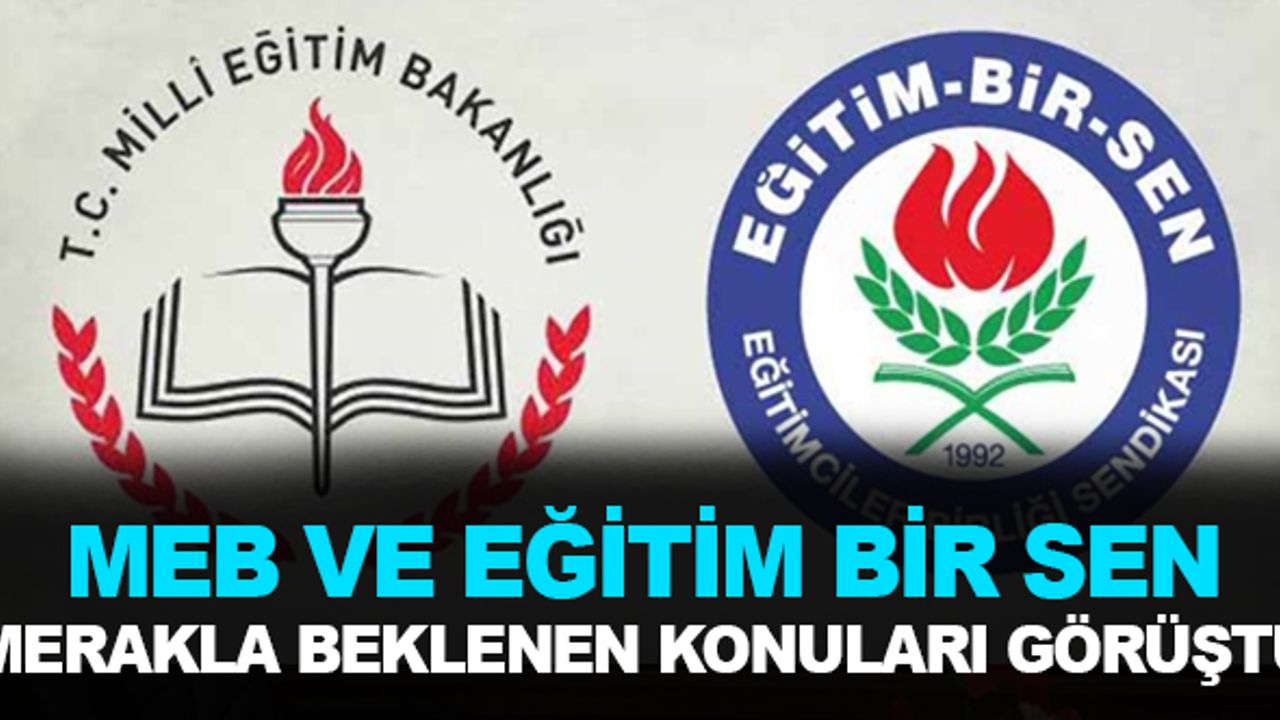 Eğitim-Bir-Sen ve MEB Personel Genel Müdürlüğü Öğretmenlerin Merakla Beklediği Konuları Görüştü
