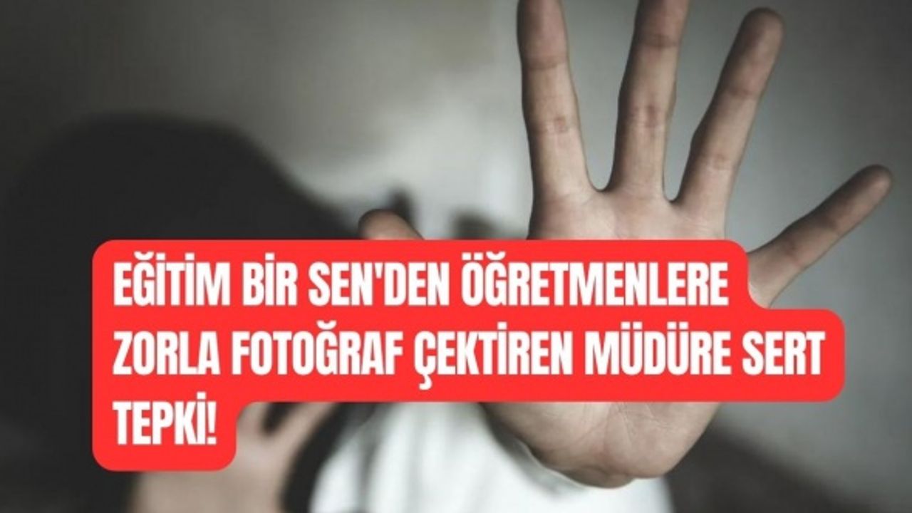 Eğitim Bir Sen’den Öğretmenlere Zorla Fotoğraf Çektiren Müdüre Sert Tepki!