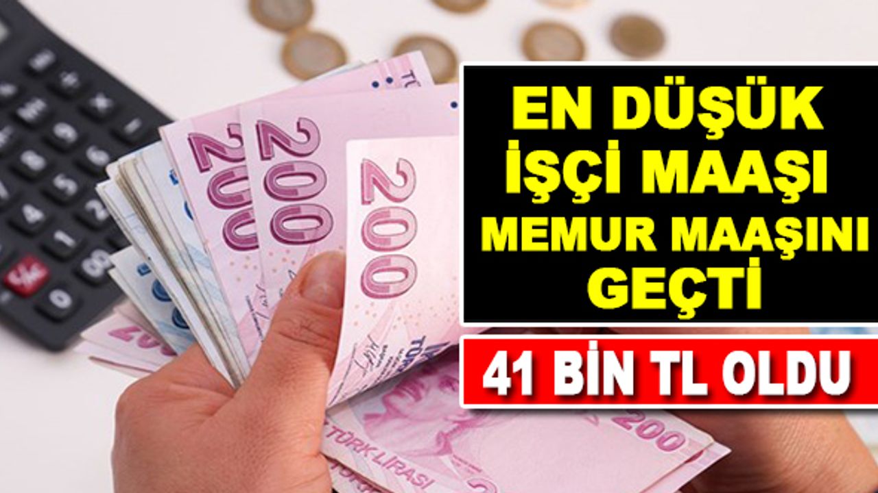 En Düşük İşçi Maaşı Memur Maaşını Geçti 41Bin TL Oldu