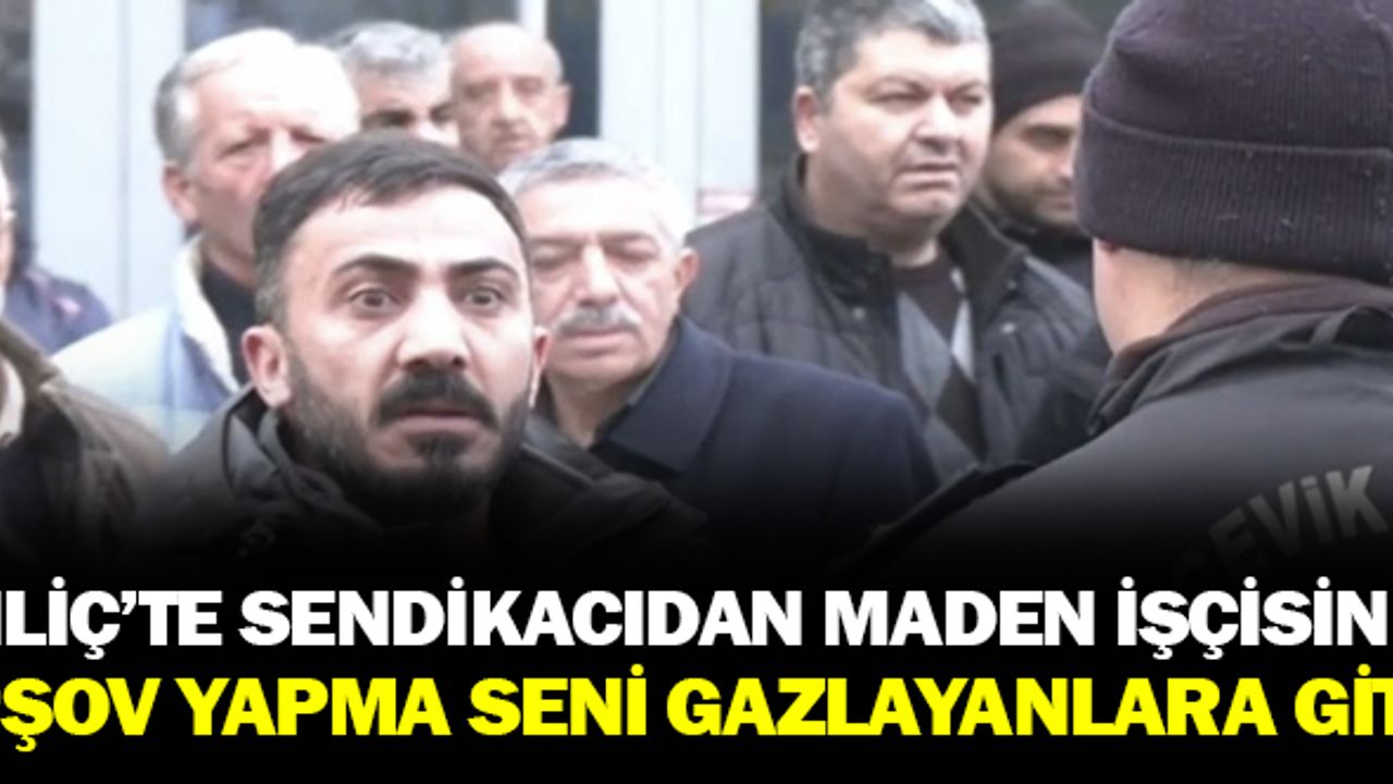 İliç'te protesto edilen sendikacıdan maden işçisine: 'Şov yapma, seni gazlayanlara git'