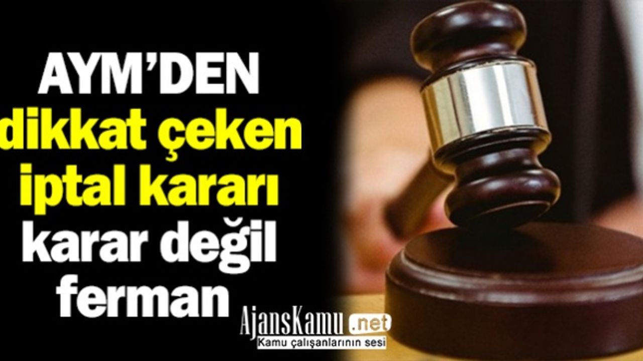 Kararname değil ferman: AYM’den dikkat çeken iptal kararı