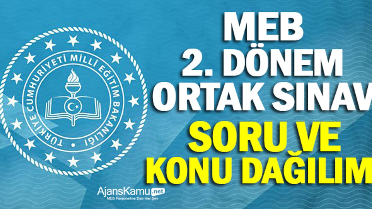 MEB 2. Dönem Ortak Sınav Konu - Soru Dağılımlarını Açıkladı