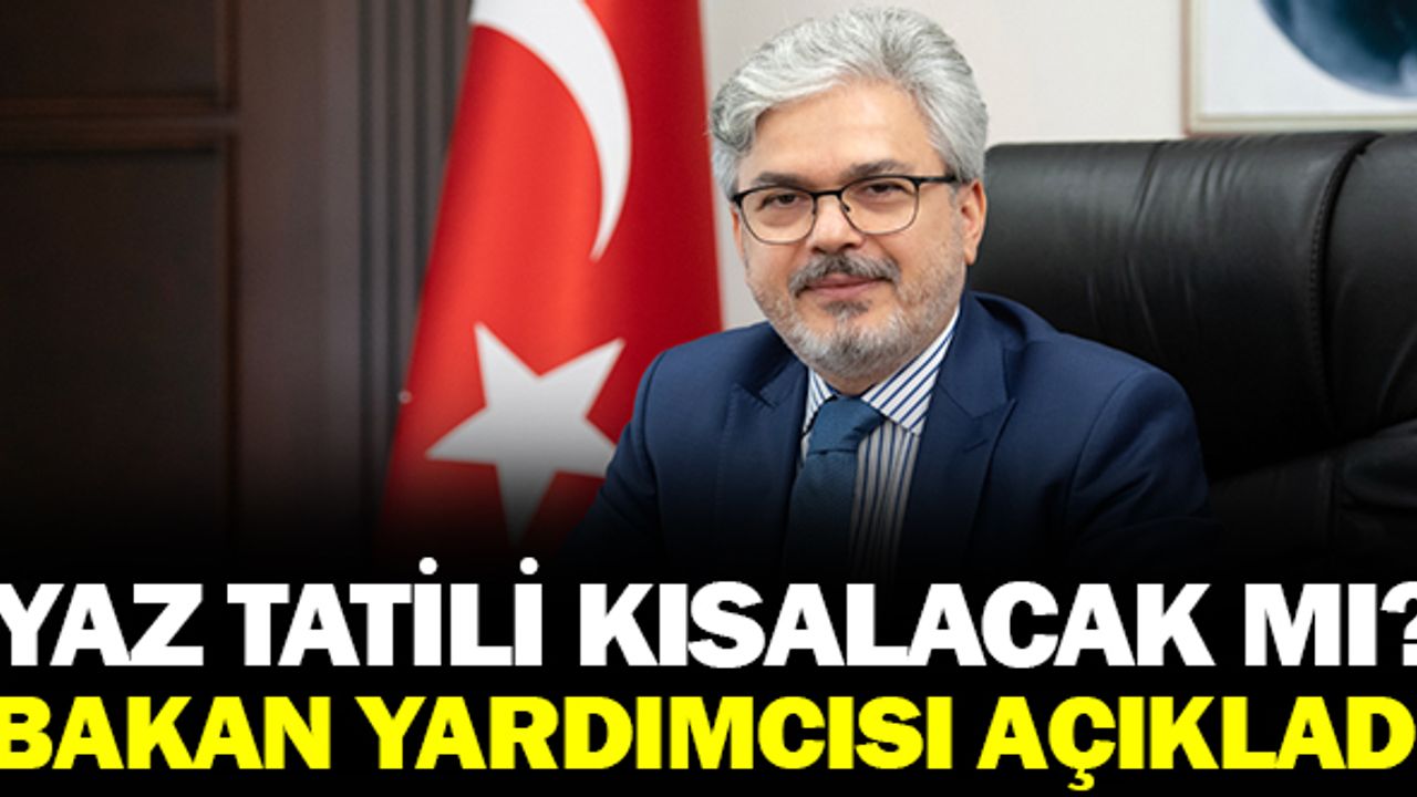 MEB Bakan Yardımcısı Cevapladı : Yaz Tatili Kısalacak Mı?