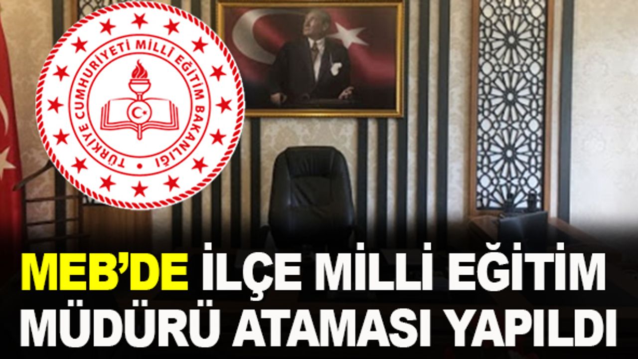 MEB'de İlçe Milli Eğitim Müdürü ataması