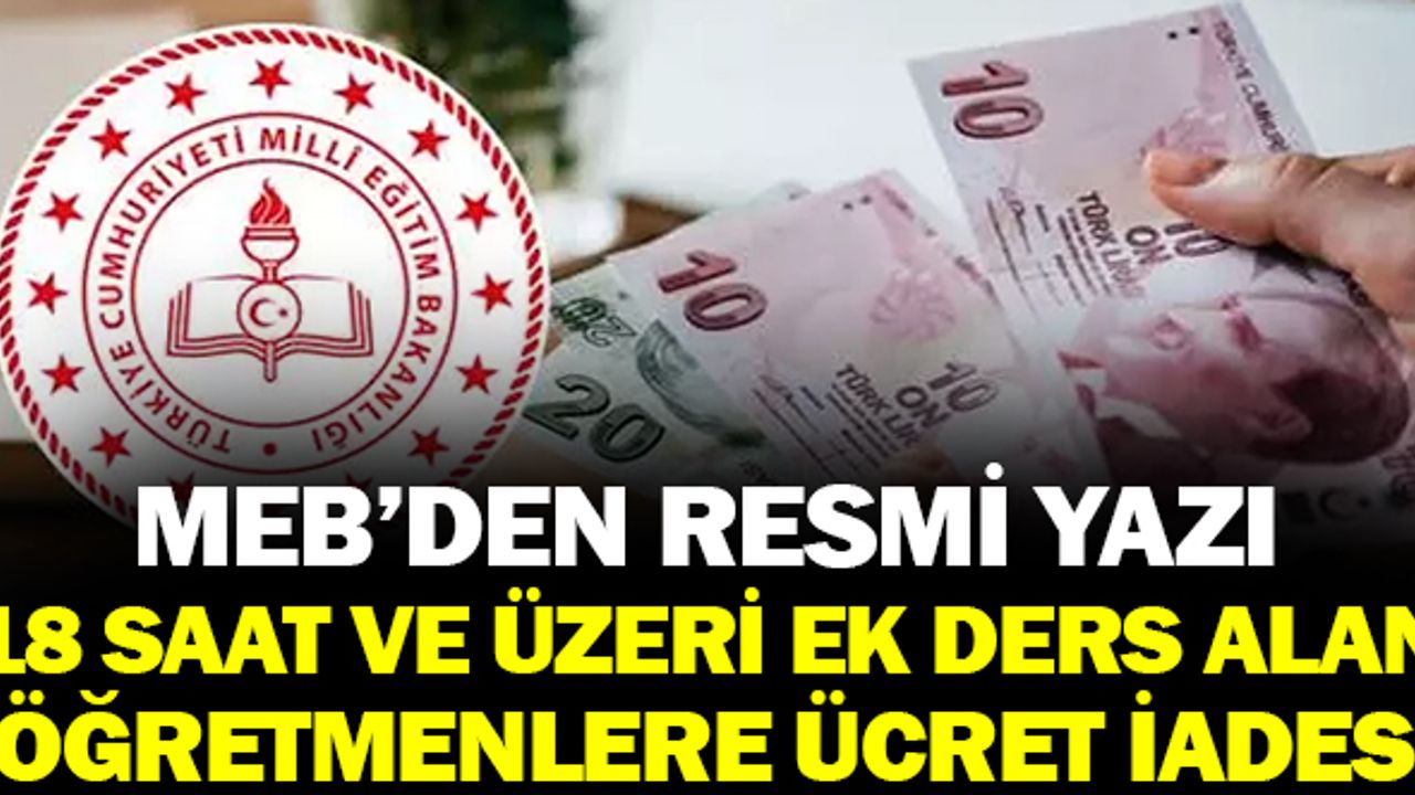 MEB'den Resmi Yazı! 18 saat ve üzeri ek ders alan öğretmenlere ücret iadesi..
